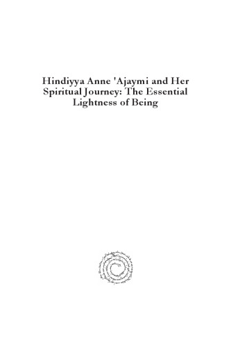 Hindiyya Anne 'Ajaymi and Her Spiritual Journey: The Essential Lightness of Being (Analecta Gorgiana)