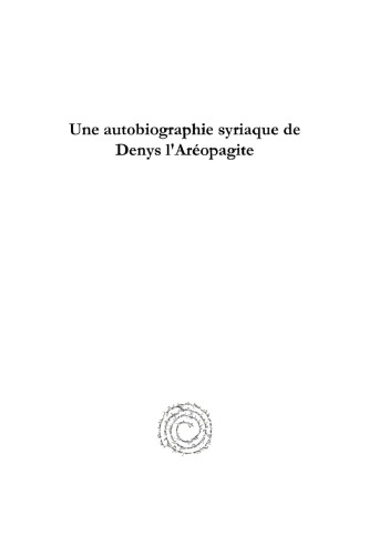 Une autobiographie syriaque de Denys l'Aréopagite