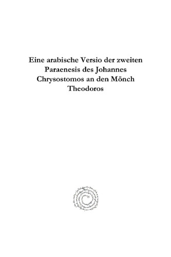 Eine arabische Versio der zweiten Paraenesis des Johannes Chrysostomos an den Mönch Theodoros