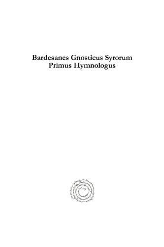 Bardesanes Gnosticus Syrorum Primus Hymnologus: Commentatio Historico-Theologica