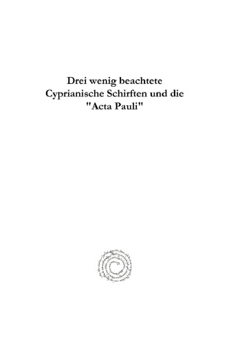 Drei wenig beachtete Cyprianische Schirften und die "Acta Pauli"