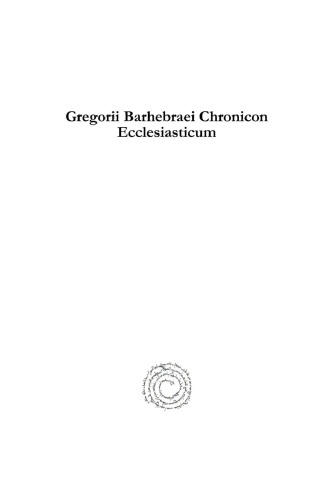 Gregorii Barhebraei Chronicon Ecclesiasticum: The Ecclesiastical Chronicle of Barhebraeus