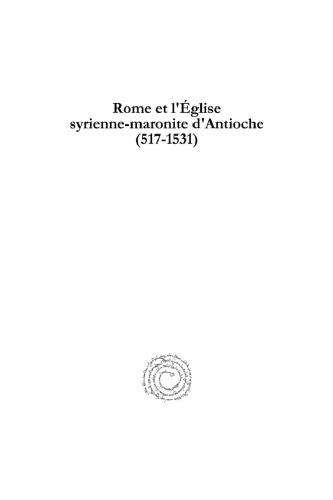 Rome et l'Église syrienne-maronite d'Antioche (517-1531): Thèses, documents, lettres