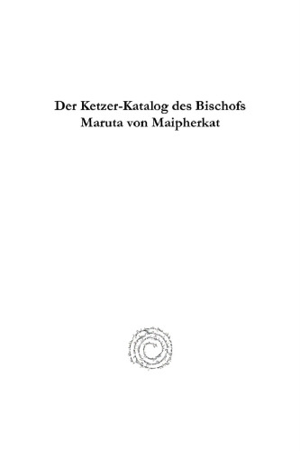 Der Ketzer-Katalog des Bischofs Maruta von Maipherkat