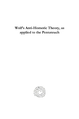 Wolf’s Anti-Homeric Theory, as applied to the Pentateuch