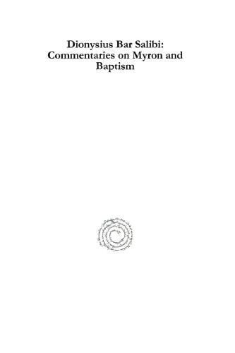 Dionysius Bar Salibi: Commentaries on Myron and Baptism