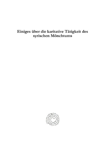 Einiges über die karitative Tätigkeit des syrischen Mönchtums: Ein Beitrag zur Geschichte der Liebestätigkeit im Orient
