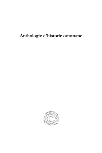 Anthologie d’historie ottomane: Les deux premiers siècles (XIVe - XVe siècles)