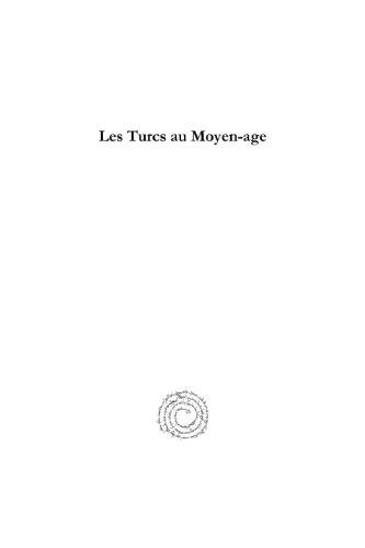 Les Turcs au Moyen-age: des Croisades aux Ottomans (XIe - XVe siècles)