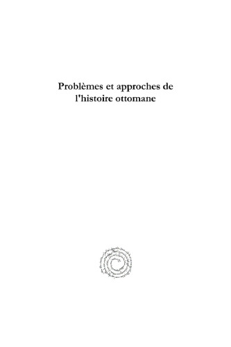 Problèmes et approches de l’histoire ottomane: Un itinéraire scientifique de Kayseri à Egriboz