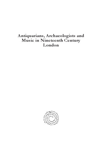 Antiquarians, Archaeologists and Music in Nineteenth Century London: Early Conversations in Music’s Prehistory