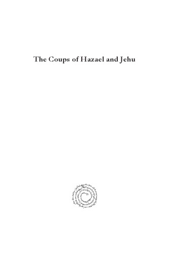 The Coups of Hazael and Jehu: Building an Historical Narrative
