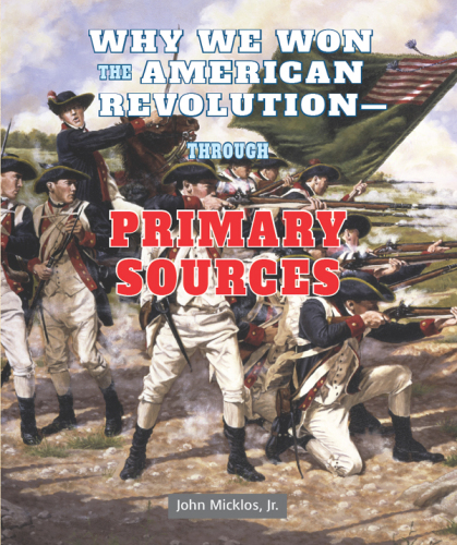 Why We Won the American Revolution - Through Primary Sources