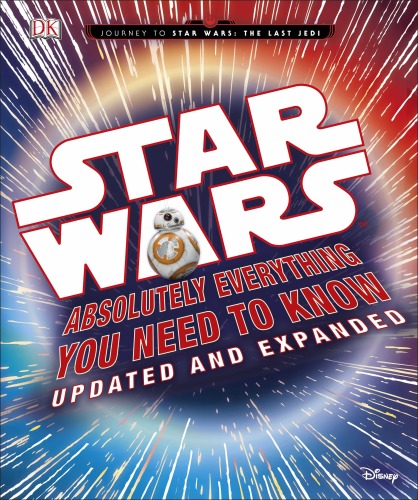Star Wars: Absolutely Everything You Need to Know, Updated and Expanded