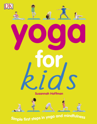 Yoga For Kids: Simple First Steps in Yoga and Mindfulness