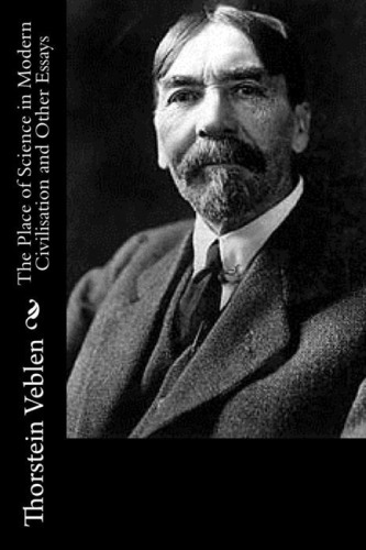 The Place of Science in Modern Civilisation, and Other Essays