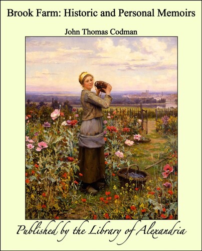 Brook Farm: Historic and Personal Memoirs