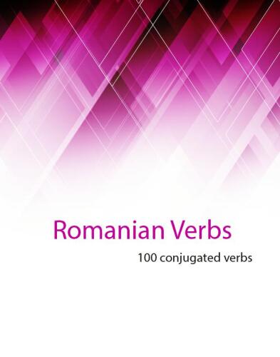 Romanian Verbs (100 Conjugated Verbs)