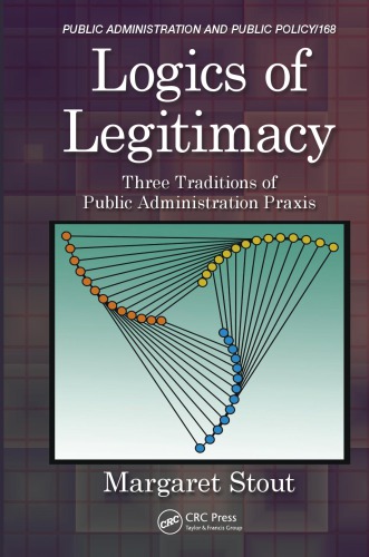 Logics of Legitimacy : Three Traditions of Public Administration Praxis