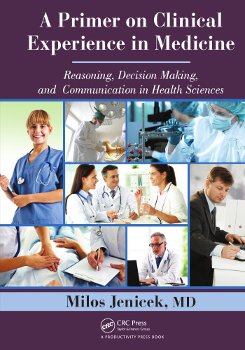A primer on clinical experience in medicine : reasoning, decision making, and communication in health sciences