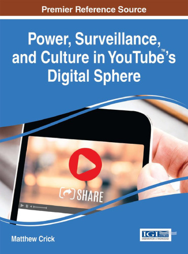 Power, Surveillance, and Culture in YouTube's Digital Sphere