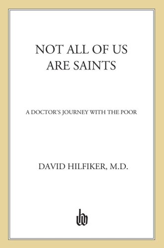Not All of Us Are Saints: A Doctor's Journey With the Poor