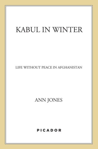 Kabul in Winter: Life Without Peace in Afghanistan