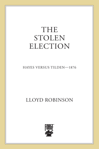 The Stolen Election: Hayes Versus Tilden—1876