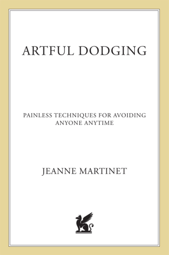 Artful Dodging: Painless Techniques for Avoiding Anyone, Anytime