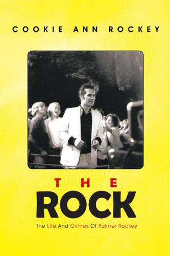 The Rock: the life and crimes of Palmer Rockey
