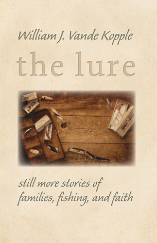 The Lure : Still More Stories of Families, Fishing, and Faith