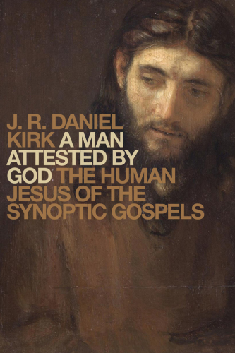 A Man Attested by God: The Human Jesus of the Synoptic Gospels