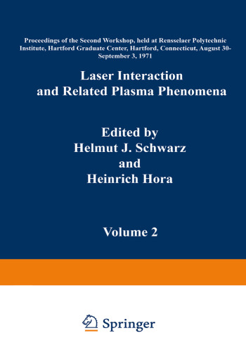 Laser Interaction and Related Plasma Phenomena: Volume 2 Proceedings of the Second Workshop, held at Rensselaer Polytechnic Institute, Hartford Graduate Center, Hartford, Connecticut, August 30–September 3, 1971