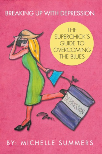 Breaking up with depression: the superchick's guide to overcoming the blues