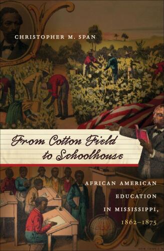 From Cotton Field to Schoolhouse: African American Education in Mississippi, 1862-1875