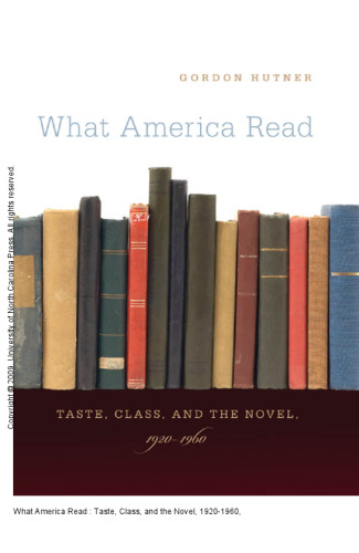 What America Read : Taste, Class, and the Novel, 1920-1960