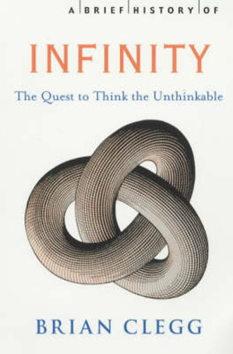 A Brief History of Infinity: The Quest to Think the Unthinkable