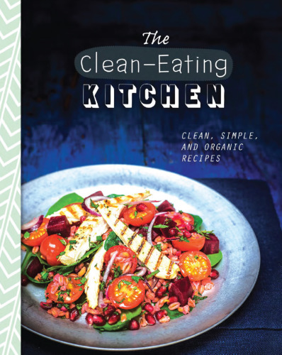 The Clean-Eating Kitchen: Clean, Simple, and Organic Recipes