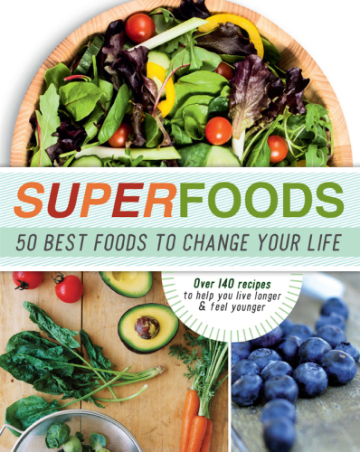 Superfoods: 50 Best Foods to Change Your Life