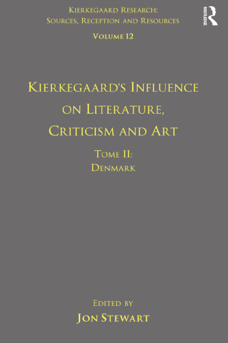 Volume 12, Tome II: Kierkegaard's Influence on Literature, Criticism and Art: Denmark (Kierkegaard Research: Sources, Reception and Resources)