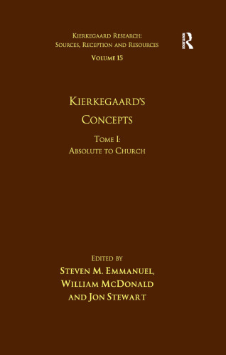 Volume 15, Tome I: Kierkegaard's Concepts: Absolute to Church (Kierkegaard Research: Sources, Reception and Resources)