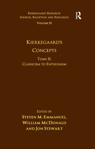 Volume 15, Tome II: Kierkegaard's Concepts: Classicism to Enthusiasm (Kierkegaard Research: Sources, Reception and Resources)