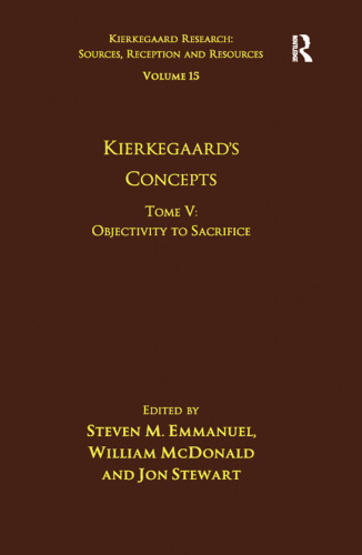 Volume 15, Tome V: Kierkegaard's Concepts: Objectivity to Sacrifice (Kierkegaard Research: Sources, Reception and Resources)