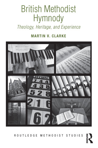 British Methodist Hymnody: Theology, Heritage, and Experience (Routledge Methodist Studies Series)