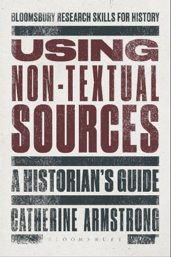 Using Non-Textual Sources: A Historian’s Guide