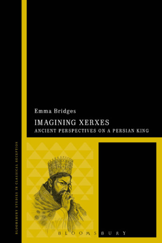 Imagining Xerxes: Ancient Perspectives on a Persian King