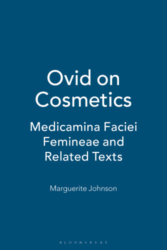 Ovid on Cosmetics: Medicamina Faciei Femineae and Related Texts