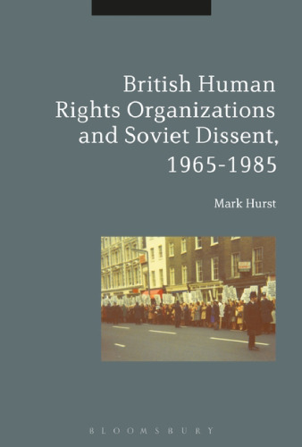 British Human Rights Organizations and Soviet Dissent, 1965–1985