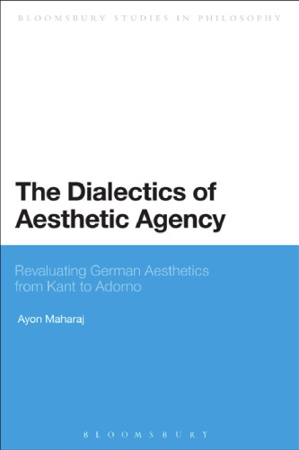 The Dialectics of Aesthetic Agency: Revaluating German Aesthetics from Kant to Adorno
