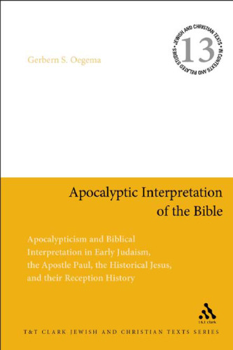 Apocalyptic Interpretation of the Bible: Apocalypticism and Biblical Interpretation in Early Judaism, the Apostle Paul, the Historical Jesus, and their Reception History